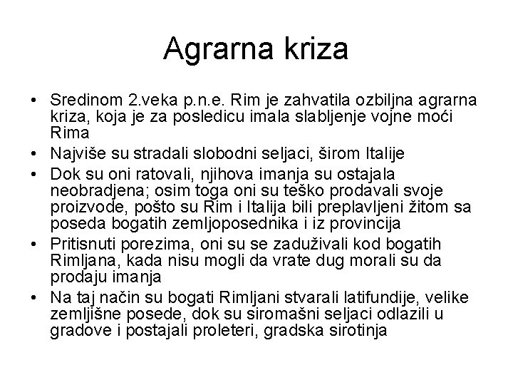 Agrarna kriza • Sredinom 2. veka p. n. e. Rim je zahvatila ozbiljna agrarna