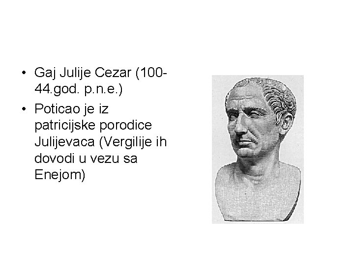  • Gaj Julije Cezar (10044. god. p. n. e. ) • Poticao je