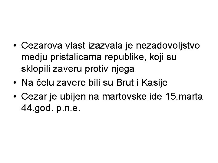  • Cezarova vlast izazvala je nezadovoljstvo medju pristalicama republike, koji su sklopili zaveru