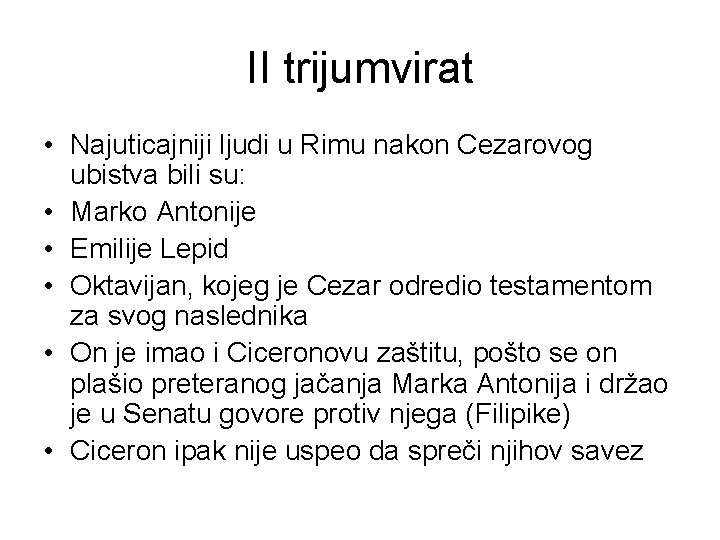 II trijumvirat • Najuticajniji ljudi u Rimu nakon Cezarovog ubistva bili su: • Marko