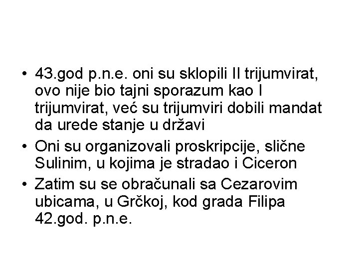  • 43. god p. n. e. oni su sklopili II trijumvirat, ovo nije