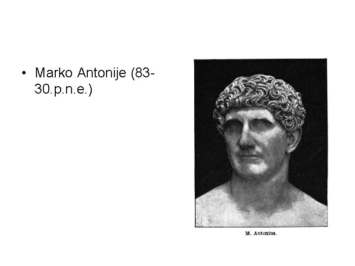  • Marko Antonije (8330. p. n. e. ) 