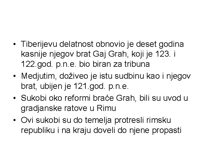  • Tiberijevu delatnost obnovio je deset godina kasnije njegov brat Gaj Grah, koji