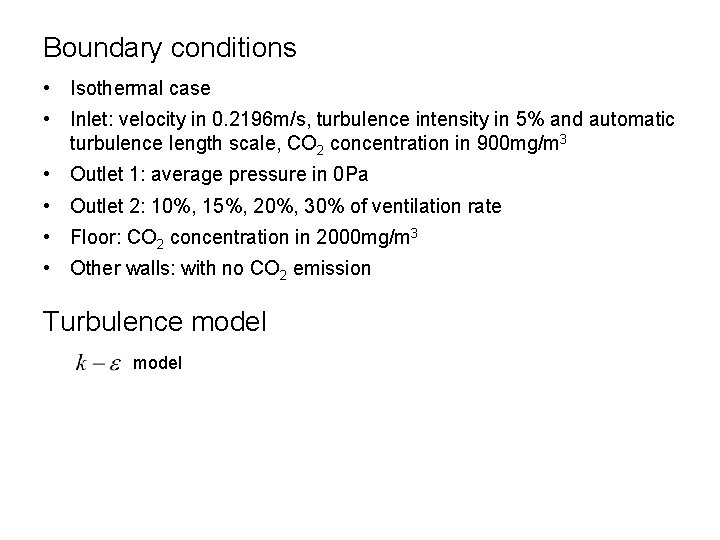 Boundary conditions • Isothermal case • Inlet: velocity in 0. 2196 m/s, turbulence intensity