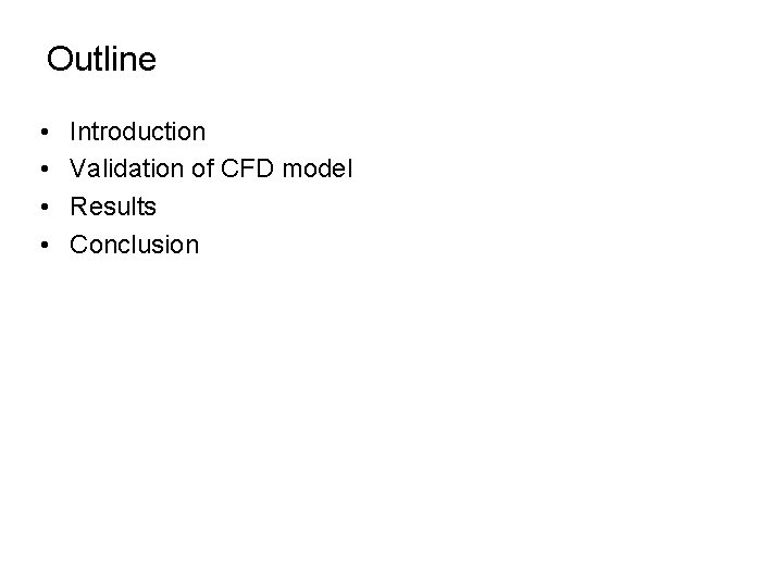 Outline • • Introduction Validation of CFD model Results Conclusion 