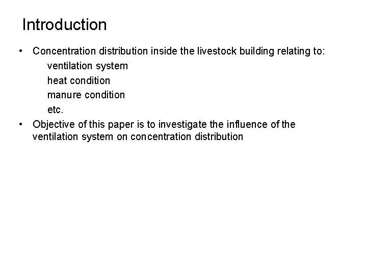 Introduction • Concentration distribution inside the livestock building relating to: ventilation system heat condition