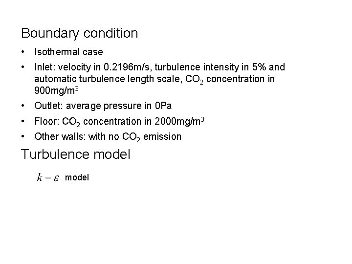 Boundary condition • Isothermal case • Inlet: velocity in 0. 2196 m/s, turbulence intensity