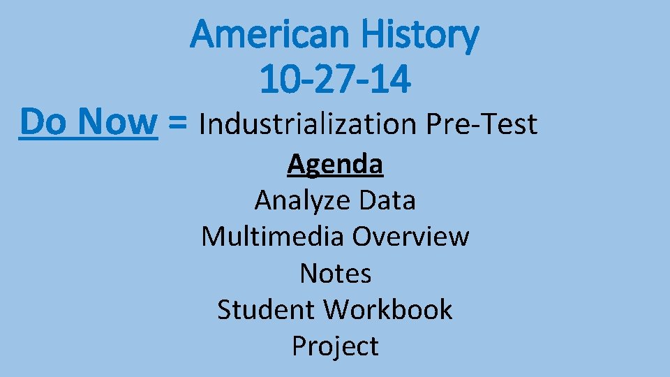 American History 10 -27 -14 Do Now = Industrialization Pre-Test Agenda Analyze Data Multimedia