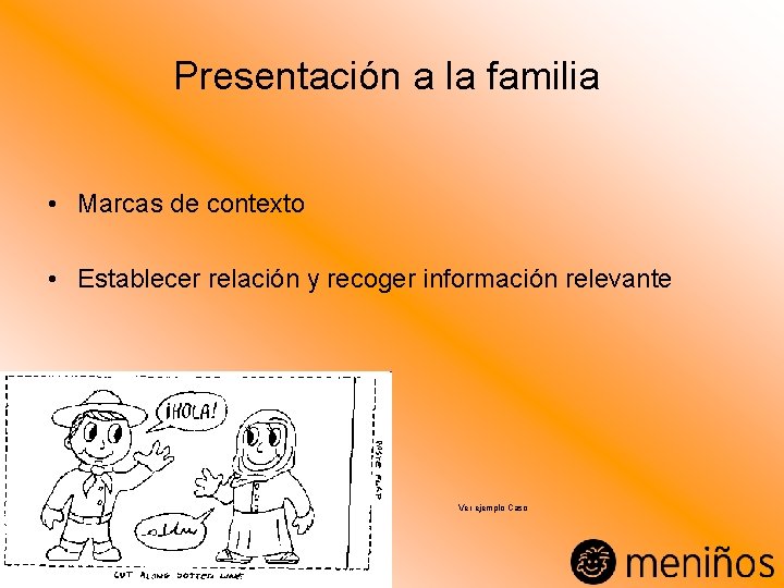 Presentación a la familia • Marcas de contexto • Establecer relación y recoger información