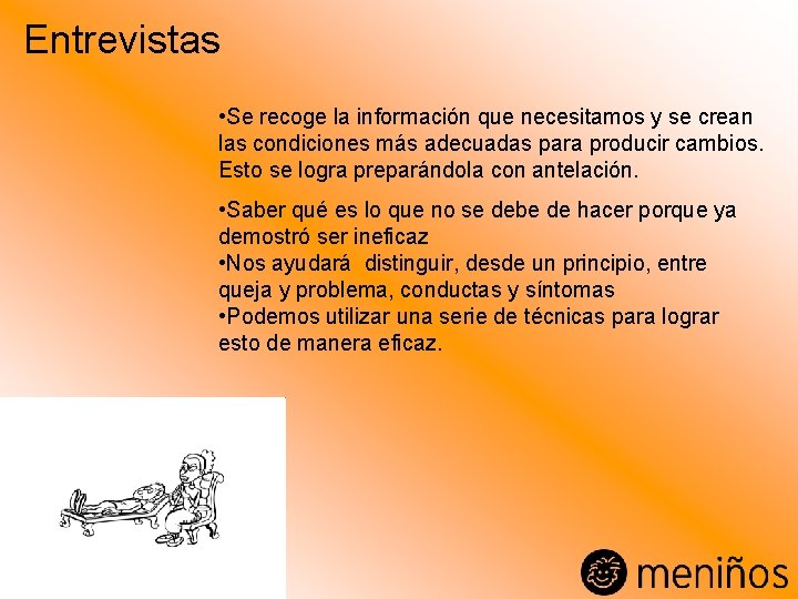 Entrevistas • Se recoge la información que necesitamos y se crean las condiciones más