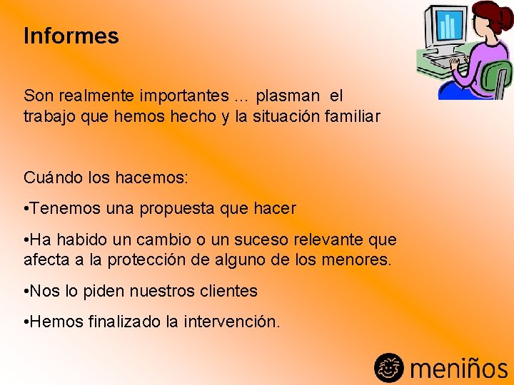 Informes Son realmente importantes … plasman el trabajo que hemos hecho y la situación