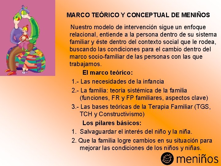 MARCO TEÓRICO Y CONCEPTUAL DE MENIÑOS Nuestro modelo de intervención sigue un enfoque relacional,