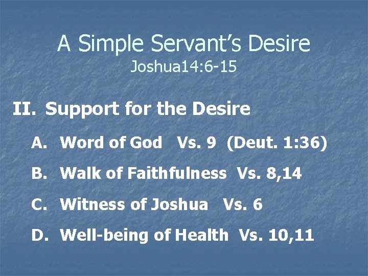A Simple Servant’s Desire Joshua 14: 6 -15 II. Support for the Desire A.