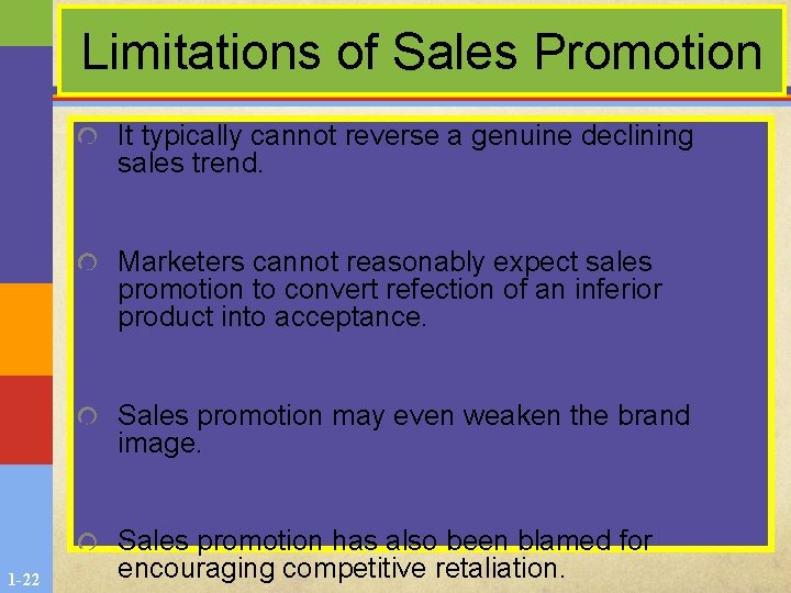 Limitations of Sales Promotion It typically cannot reverse a genuine declining sales trend. Marketers Limitations of Sales Promotion It typically cannot reverse a genuine declining sales trend. Marketers