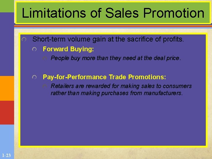 Limitations of Sales Promotion Short-term volume gain at the sacrifice of profits. Forward Buying: Limitations of Sales Promotion Short-term volume gain at the sacrifice of profits. Forward Buying: