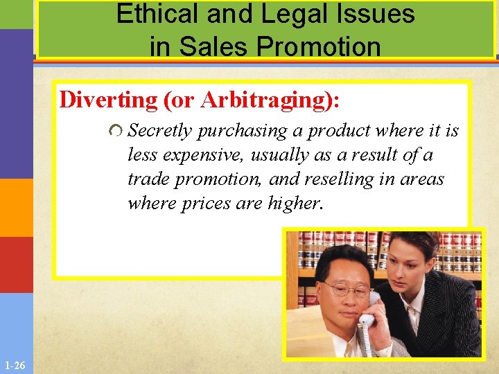 Ethical and Legal Issues in Sales Promotion Diverting (or Arbitraging): Secretly purchasing a product Ethical and Legal Issues in Sales Promotion Diverting (or Arbitraging): Secretly purchasing a product