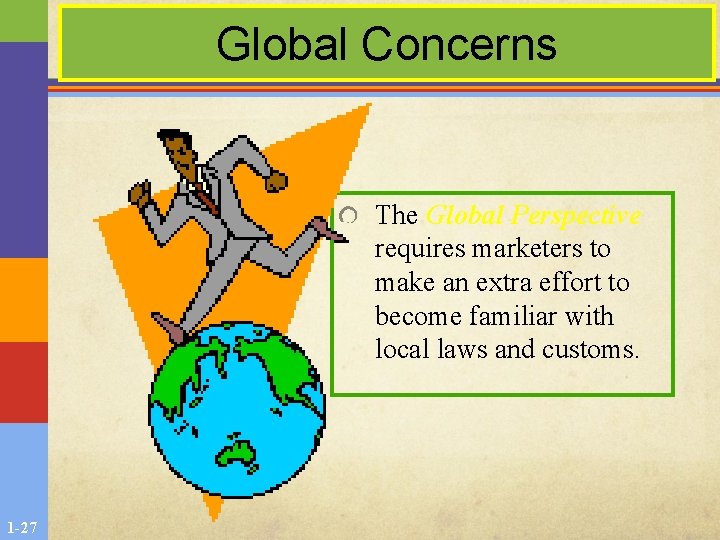 Global Concerns The Global Perspective requires marketers to make an extra effort to become Global Concerns The Global Perspective requires marketers to make an extra effort to become