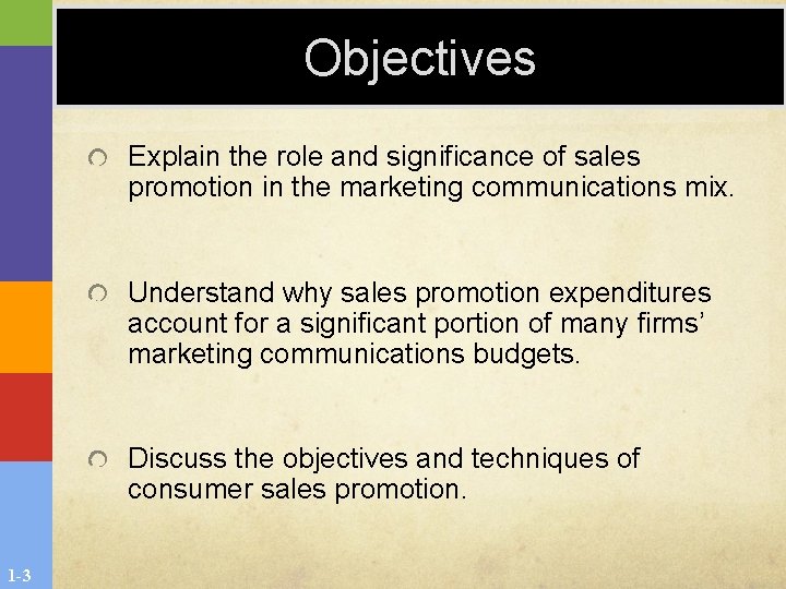 Objectives Explain the role and significance of sales promotion in the marketing communications mix. Objectives Explain the role and significance of sales promotion in the marketing communications mix.