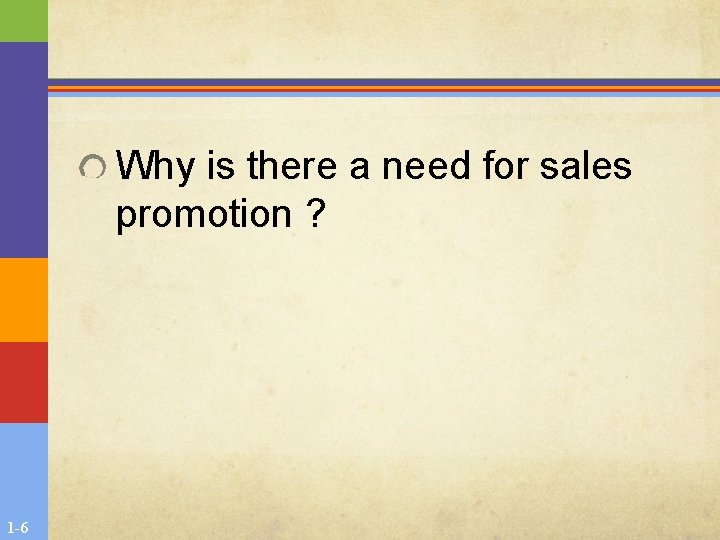 Why is there a need for sales promotion ? 1 -6 Why is there a need for sales promotion ? 1 -6