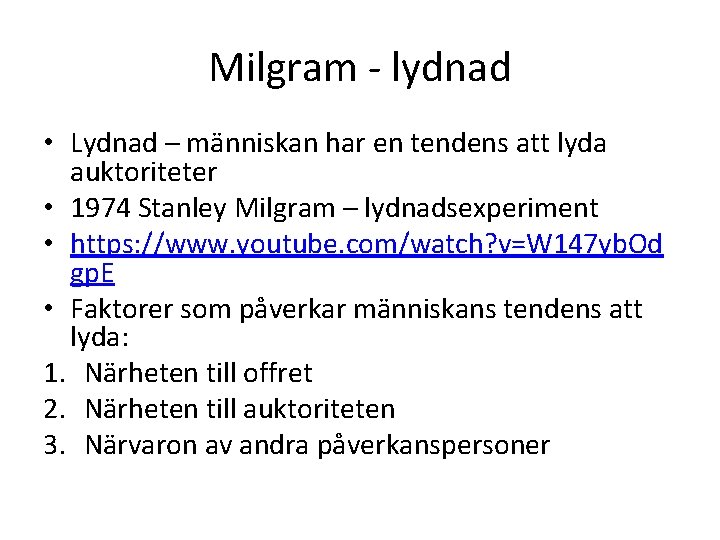 Milgram - lydnad • Lydnad – människan har en tendens att lyda auktoriteter •