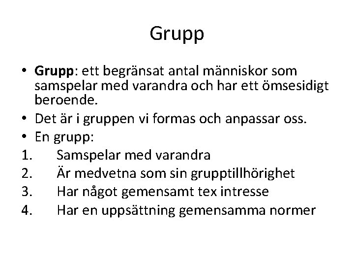 Grupp • Grupp: ett begränsat antal människor som samspelar med varandra och har ett