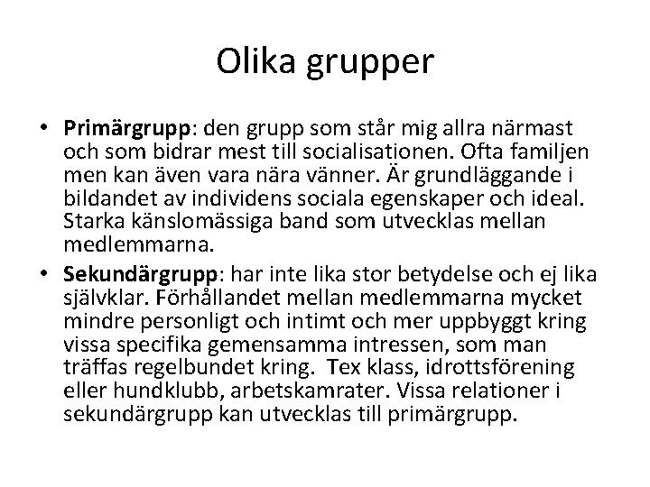 Olika grupper • Primärgrupp: den grupp som står mig allra närmast och som bidrar