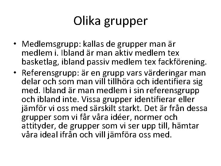 Olika grupper • Medlemsgrupp: kallas de grupper man är medlem i. Ibland är man