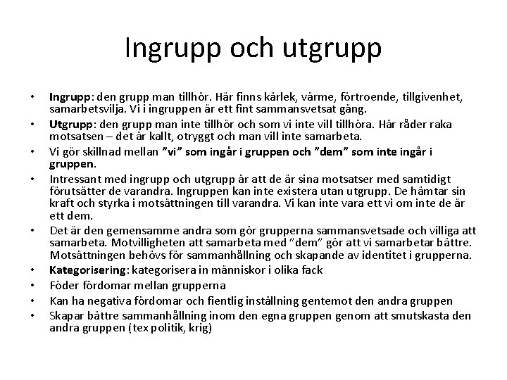 Ingrupp och utgrupp • • • Ingrupp: den grupp man tillhör. Här finns kärlek,