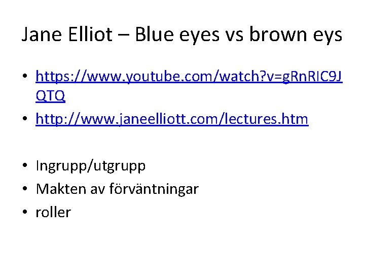 Jane Elliot – Blue eyes vs brown eys • https: //www. youtube. com/watch? v=g.