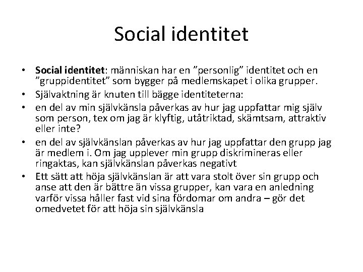 Social identitet • Social identitet: människan har en ”personlig” identitet och en ”gruppidentitet” som