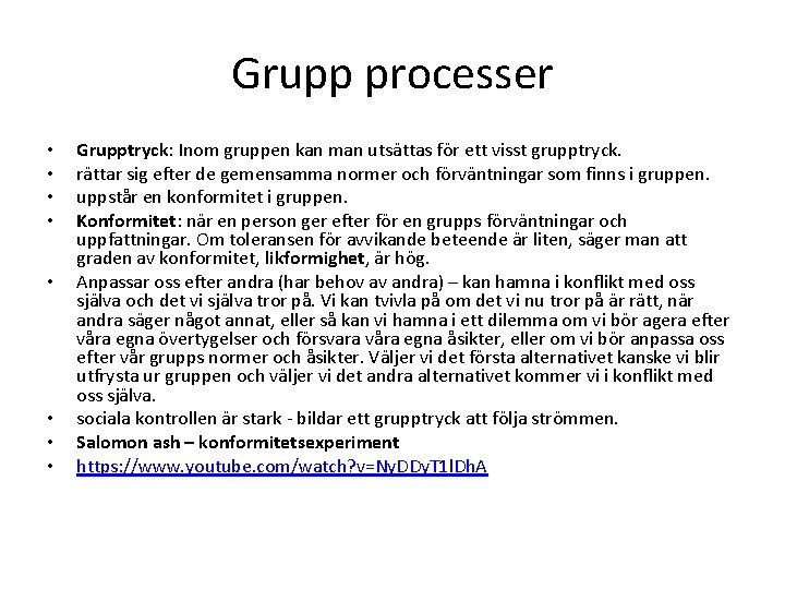 Grupp processer • • Grupptryck: Inom gruppen kan man utsättas för ett visst grupptryck.