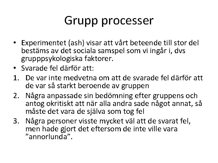 Grupp processer • Experimentet (ash) visar att vårt beteende till stor del bestäms av