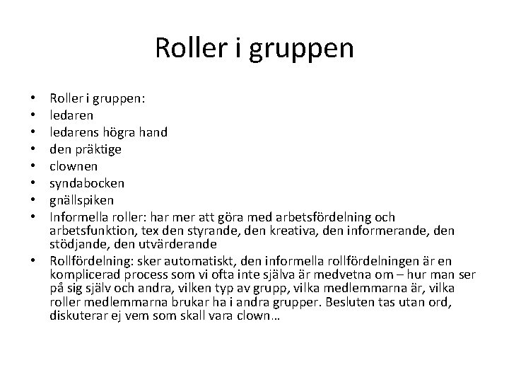 Roller i gruppen: ledarens högra hand den präktige clownen syndabocken gnällspiken Informella roller: har