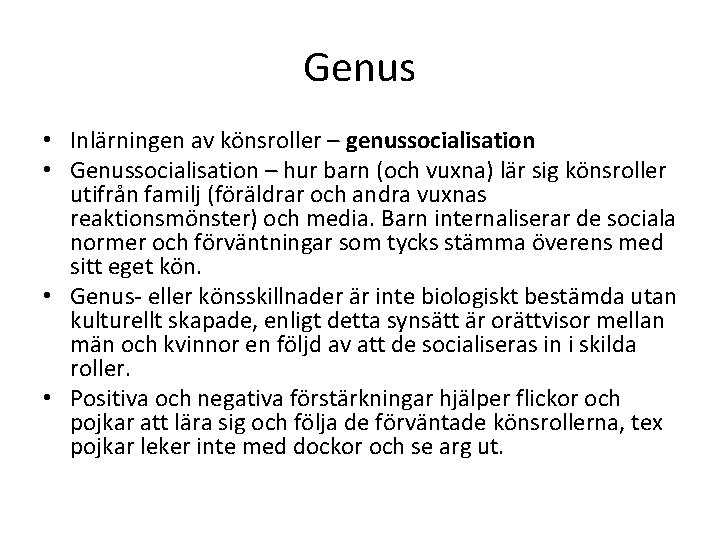 Genus • Inlärningen av könsroller – genussocialisation • Genussocialisation – hur barn (och vuxna)