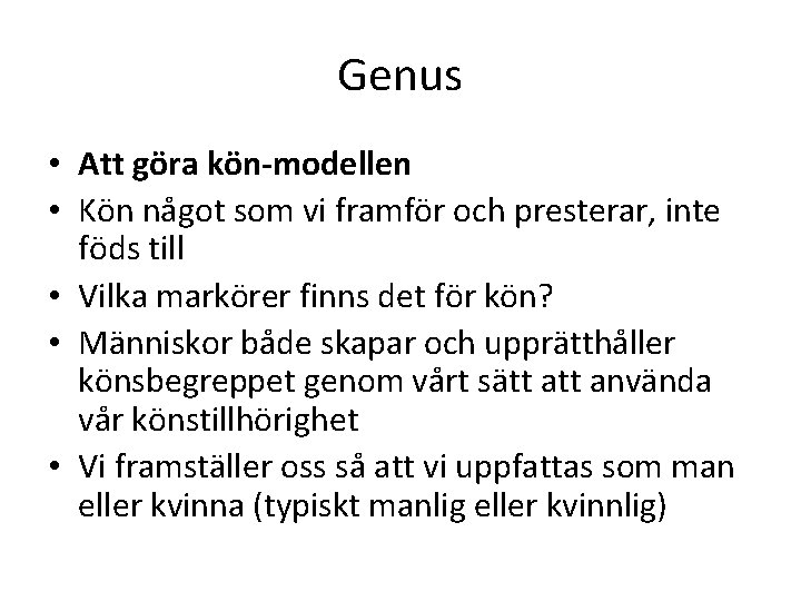 Genus • Att göra kön-modellen • Kön något som vi framför och presterar, inte