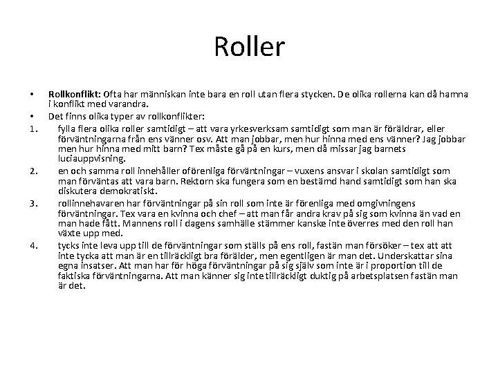 Roller • • 1. 2. 3. 4. Rollkonflikt: Ofta har människan inte bara en