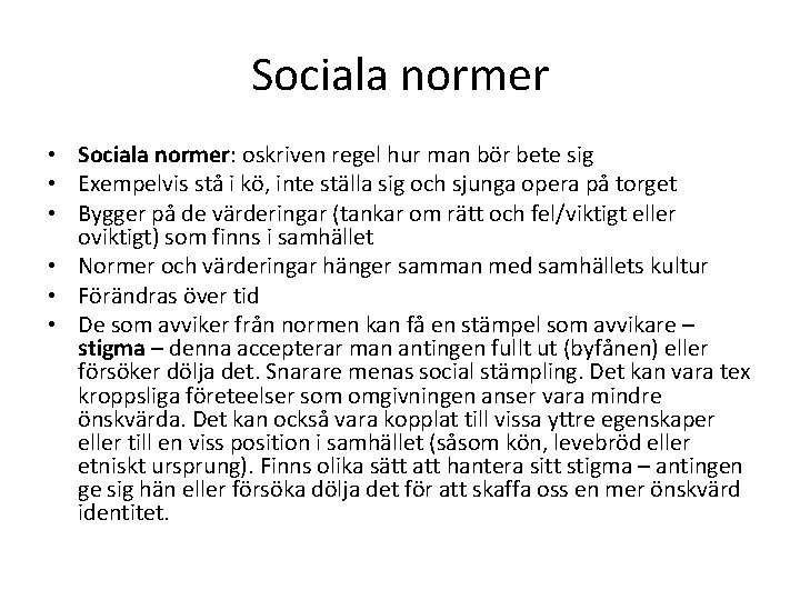 Sociala normer • Sociala normer: oskriven regel hur man bör bete sig • Exempelvis