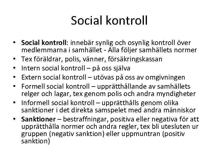 Social kontroll • Social kontroll: innebär synlig och osynlig kontroll över medlemmarna i samhället