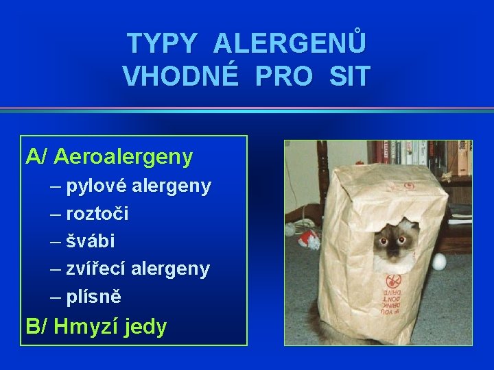 TYPY ALERGENŮ VHODNÉ PRO SIT A/ Aeroalergeny – pylové alergeny – roztoči – švábi TYPY ALERGENŮ VHODNÉ PRO SIT A/ Aeroalergeny – pylové alergeny – roztoči – švábi