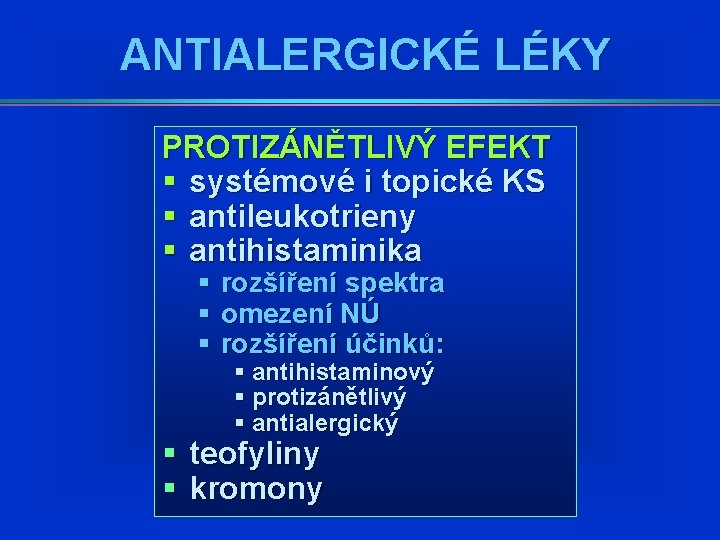 ANTIALERGICKÉ LÉKY PROTIZÁNĚTLIVÝ EFEKT § systémové i topické KS § antileukotrieny § antihistaminika § ANTIALERGICKÉ LÉKY PROTIZÁNĚTLIVÝ EFEKT § systémové i topické KS § antileukotrieny § antihistaminika §