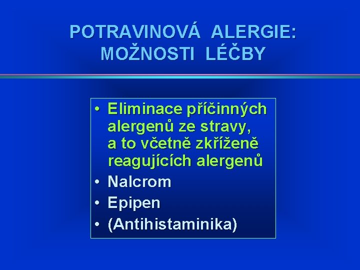POTRAVINOVÁ ALERGIE: MOŽNOSTI LÉČBY • Eliminace příčinných alergenů ze stravy, a to včetně zkříženě POTRAVINOVÁ ALERGIE: MOŽNOSTI LÉČBY • Eliminace příčinných alergenů ze stravy, a to včetně zkříženě