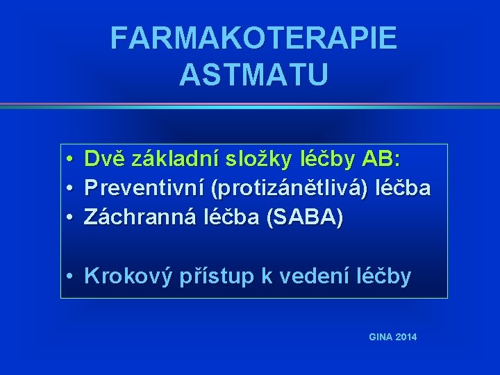 FARMAKOTERAPIE ASTMATU • • • Dvě základní složky léčby AB: Preventivní (protizánětlivá) léčba Záchranná FARMAKOTERAPIE ASTMATU • • • Dvě základní složky léčby AB: Preventivní (protizánětlivá) léčba Záchranná