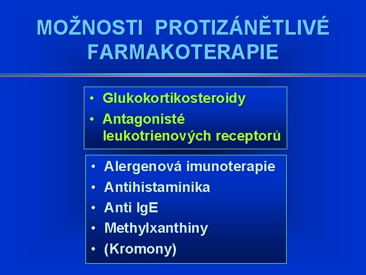 MOŽNOSTI PROTIZÁNĚTLIVÉ FARMAKOTERAPIE • Glukokortikosteroidy • Antagonisté leukotrienových receptorů • • • Alergenová imunoterapie MOŽNOSTI PROTIZÁNĚTLIVÉ FARMAKOTERAPIE • Glukokortikosteroidy • Antagonisté leukotrienových receptorů • • • Alergenová imunoterapie