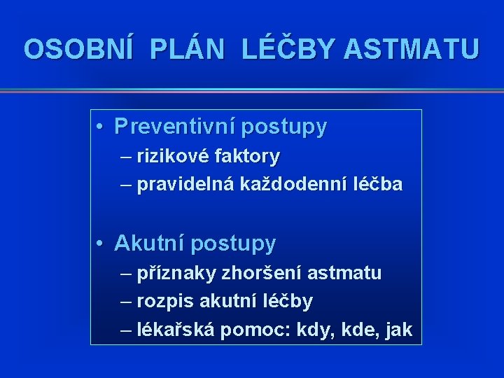 OSOBNÍ PLÁN LÉČBY ASTMATU • Preventivní postupy – rizikové faktory – pravidelná každodenní léčba OSOBNÍ PLÁN LÉČBY ASTMATU • Preventivní postupy – rizikové faktory – pravidelná každodenní léčba
