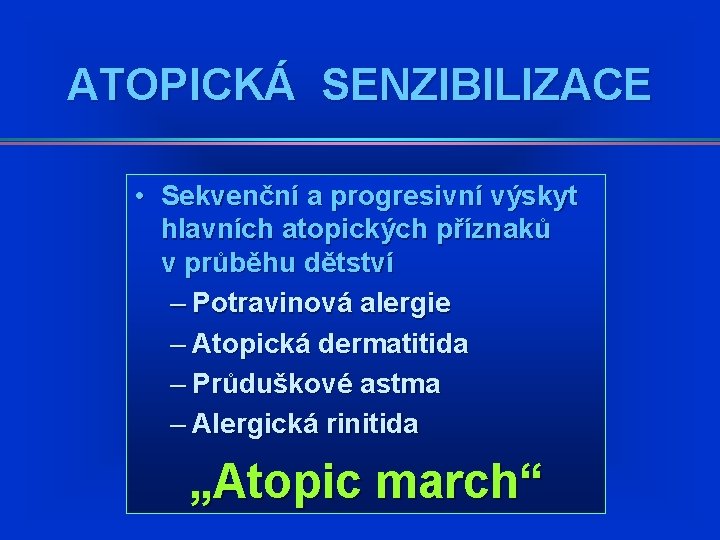 ATOPICKÁ SENZIBILIZACE • Sekvenční a progresivní výskyt hlavních atopických příznaků v průběhu dětství – ATOPICKÁ SENZIBILIZACE • Sekvenční a progresivní výskyt hlavních atopických příznaků v průběhu dětství –
