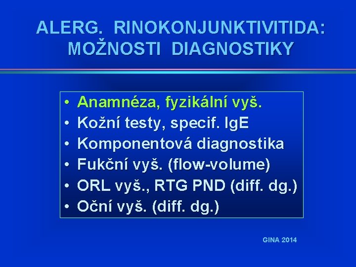 ALERG. RINOKONJUNKTIVITIDA: MOŽNOSTI DIAGNOSTIKY • • • Anamnéza, fyzikální vyš. Kožní testy, specif. Ig. ALERG. RINOKONJUNKTIVITIDA: MOŽNOSTI DIAGNOSTIKY • • • Anamnéza, fyzikální vyš. Kožní testy, specif. Ig.