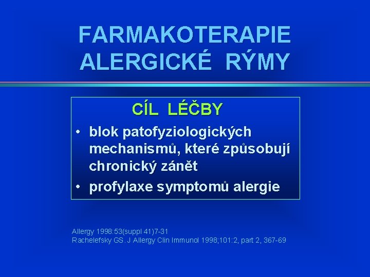 FARMAKOTERAPIE ALERGICKÉ RÝMY CÍL LÉČBY • blok patofyziologických mechanismů, které způsobují chronický zánět • FARMAKOTERAPIE ALERGICKÉ RÝMY CÍL LÉČBY • blok patofyziologických mechanismů, které způsobují chronický zánět •