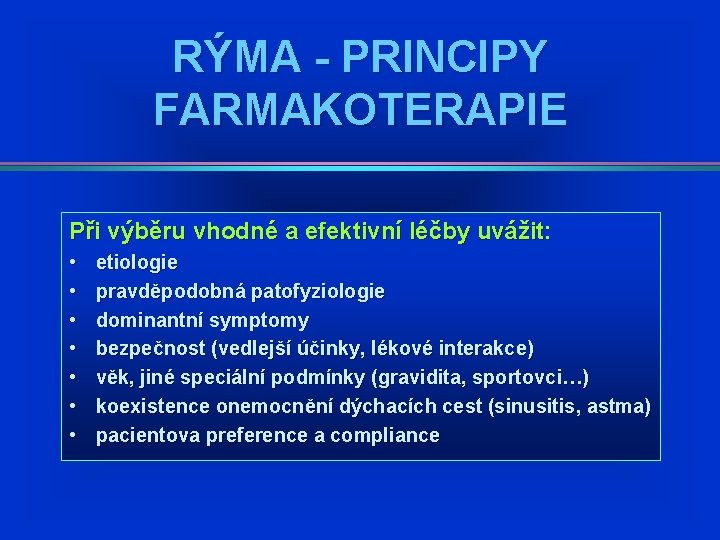 RÝMA - PRINCIPY FARMAKOTERAPIE Při výběru vhodné a efektivní léčby uvážit: • • etiologie RÝMA - PRINCIPY FARMAKOTERAPIE Při výběru vhodné a efektivní léčby uvážit: • • etiologie