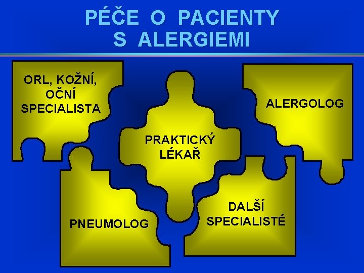 PÉČE O PACIENTY S ALERGIEMI ORL, KOŽNÍ, OČNÍ SPECIALISTA ALERGOLOG PRAKTICKÝ LÉKAŘ PNEUMOLOG DALŠÍ PÉČE O PACIENTY S ALERGIEMI ORL, KOŽNÍ, OČNÍ SPECIALISTA ALERGOLOG PRAKTICKÝ LÉKAŘ PNEUMOLOG DALŠÍ