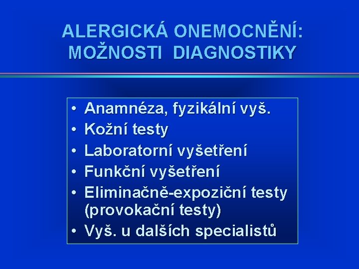 ALERGICKÁ ONEMOCNĚNÍ: MOŽNOSTI DIAGNOSTIKY • • • Anamnéza, fyzikální vyš. Kožní testy Laboratorní vyšetření ALERGICKÁ ONEMOCNĚNÍ: MOŽNOSTI DIAGNOSTIKY • • • Anamnéza, fyzikální vyš. Kožní testy Laboratorní vyšetření